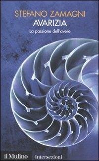 Avarizia. La passione dell'avere. I 7 vizi capitali - Zamagni, Stefano Avarizia. La passione dell'avere. I 7 vizi capitali - Zamagni, Stefano