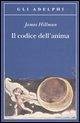 Il codice dell'anima. Carattere, vocazione, destino Il codice dell'anima. Carattere, vocazione, destino