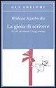 La gioia di scrivere. Tutte le poesie (1945-2009). Testo polacco a fronte