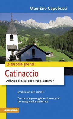 Le più belle gite nel Catinaccio. Dall'Alpe di Siusi per Tires al Latemar - Capobussi, Maurizio