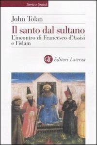 Il santo dal sultano. L'incontro di Francesco d'Assisi e l'islam - Toland, John