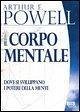 Il corpo mentale. Dove si sviluppano i poteri della mente