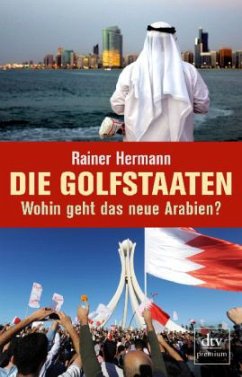Die Golfstaaten Wohin geht das neue Arabien? - Hermann, Rainer