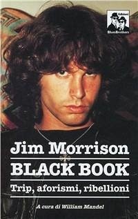 Jim Morrison. Black book. Trip, aforismi e invettive - Mandel, William