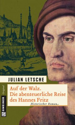 Auf der Walz. Die abenteuerliche Reise des Hannes Fritz - Letsche, Julian