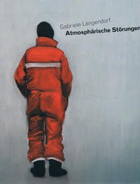 Gabriele Langendorf: Atmosphärische Störungen