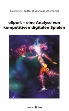 eSport - eine Analyse von kompetitiven digitalen Spielen - Pfeiffer A. & Wochenalt A.