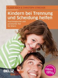 Kindern bei Trennung und Scheidung helfen - Koch, Claus; Strecker, Christoph