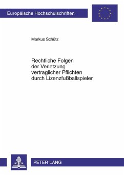 Rechtliche Folgen der Verletzung vertraglicher Pflichten durch Lizenzfußballspieler - Schütz, Markus