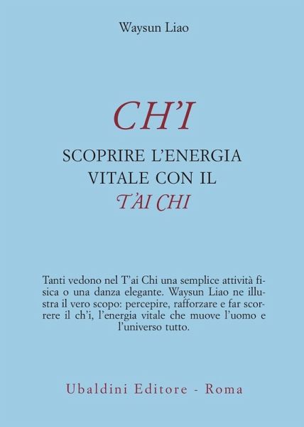 Ch'i. Scoprire l'energia vitale con il t'ai chi
