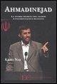 Ahmadinejad. La storia segreta del leader fondamentalista iraniano