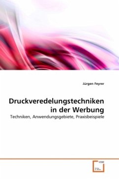 Druckveredelungstechniken in der Werbung - Feyrer, Jürgen
