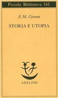Storia e utopia - Cioran, Emil M.