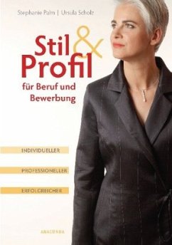 Stil und Profil für Beruf und Bewerbung - Individueller - professioneller - erfolgreicher - Palm, Stephanie; Scholz, Ursula