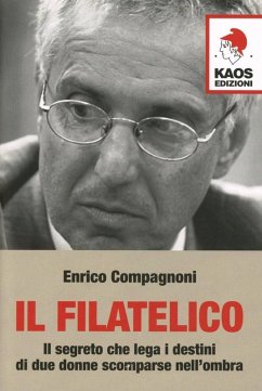 Il filatelico. Il segreto che lega i destini di due donne scomparse nell'ombra - Compagnoni, Enrico