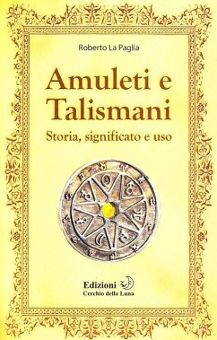 Amuleti e talismani. Storia, significato e uso - La Paglia, Roberto