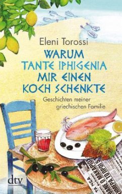 Warum Tante Iphigenia mir einen Koch schenkte - Torossi, Eleni