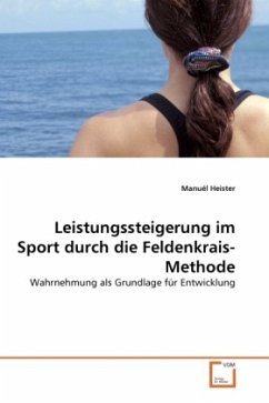 Leistungssteigerung im Sport durch die Feldenkrais-Methode - Heister, Manuél