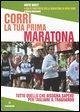Cover Corri la tua prima maratona. Tutto quello che bisogna sapere per tagliare il traguardo