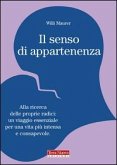 Il senso di appartenenza. Alla ricerca delle proprie radici. Un viaggio essenziale per una vita più intensa e consapevole Il senso di appartenenza. Alla ricerca delle proprie radici. Un viaggio essenziale per una vita più intensa e consapevole
