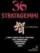 Trentasei stratagemmi. L'arte cinese della strategia per conquistare, sconfiggere, trionfare oggi Trentasei stratagemmi. L'arte cinese della strategia per conquistare, sconfiggere, trionfare oggi