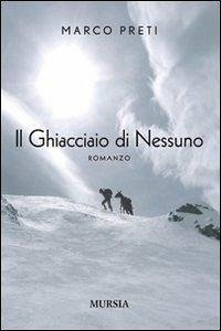 Il ghiacciaio di nessuno - Preti, Marco