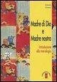 Madre di Dio e Madre nostra. Introduzione alla mariologia