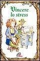 Vincere lo stress Vincere lo stress