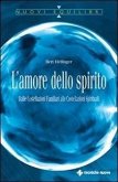 L' amore dello spirito. Dalle costellazioni familiari alle costellazioni spirituali L' amore dello spirito. Dalle costellazioni familiari alle costellazioni spirituali