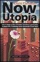 Now Utopia. Come il ciclismo creativo, l'orticoltura comunitaria, la permacoltura, la galassia P2P e l'ecohacking stanno reinventando il nostro futuro