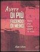 Avere di più facendo di meno. Niente paga quanto essere se stessi