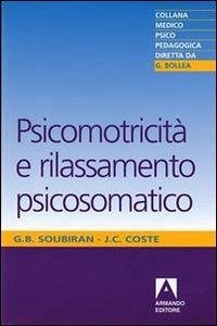 Psicomotricità e rilassamento psicosomatico - Coste, Jean-Claude; Soubiran, Giselle B.