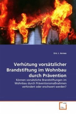 Verhütung vorsätzlicher Brandstiftung im Wohnbau durch Prävention - Armes, Eric J.