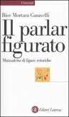 Il parlar figurato. Manualetto di figure retoriche Il parlar figurato. Manualetto di figure retoriche