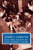 Uomini e computer. Storia delle macchine che hanno cambiato il mondo Uomini e computer. Storia delle macchine che hanno cambiato il mondo