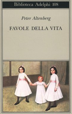 Favole della vita. Una scelta dagli scritti - Altenberg, Peter