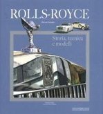 Rolls Royce. Storia, tecnica e modelli Rolls Royce. Storia, tecnica e modelli
