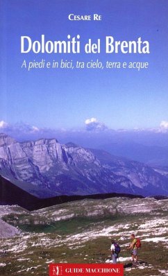 Dolomiti del Brenta. A piedi e in bici, tra cielo terra e acque - Re, Cesare