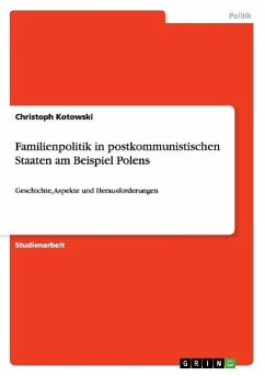 Familienpolitik in postkommunistischen Staaten am Beispiel Polens - Kotowski, Christoph