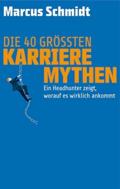 Die 40 größten Karriere-Mythen - Schmidt, Marcus