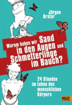 Warum haben wir Sand in den Augen und Schmetterlinge im Bauch? - Brater, Jürgen