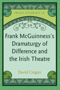 Frank McGuinness¿s Dramaturgy of Difference and the Irish Theatre - Cregan, David