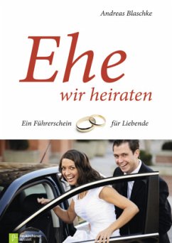 Ehe wir heiraten - Blaschke, Andreas