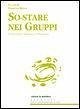 So-stare nei gruppi. Proposte di esperienze di benessere So-stare nei gruppi. Proposte di esperienze di benessere