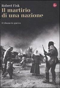 Cover Il martirio di una nazione. Il Libano in guerra