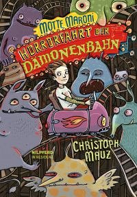 Horrorfahrt der Dämonenbahn / Motte Maroni Bd.3 - Mauz, Christoph