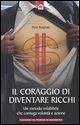 Cover Il coraggio di diventare ricchi. Un metodo infallibile che coniuga volontà e azione