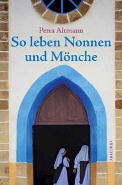 So leben Nonnen und Mönche - Altmann, Petra