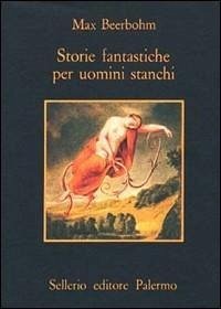Storie fantastiche per uomini stanchi - Beerbohm, Max