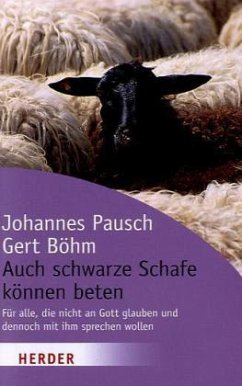 Auch schwarze Schafe können beten - Pausch, Johannes; Böhm, Gert Auch schwarze Schafe können beten - Pausch, Johannes; Böhm, Gert